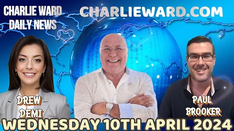 CHARLIE WARD DAILY NEWS WITH PAUL BROOKER & DREW DEMI - WEDNESDAY10TH APRIL 2024