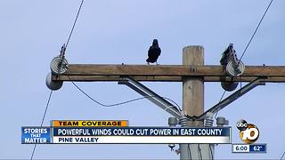 Powerful winds could cut power in East County