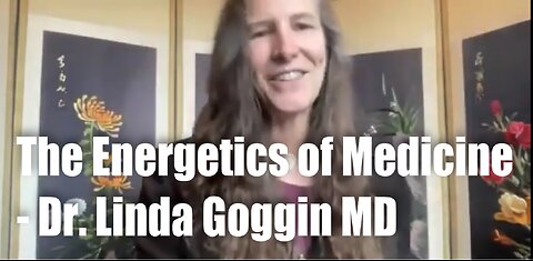 The Energetics of Medicine – Dr Linda Goggin MD