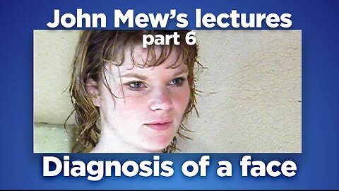 John Mew's lectures part 6: Diagnosis of a face