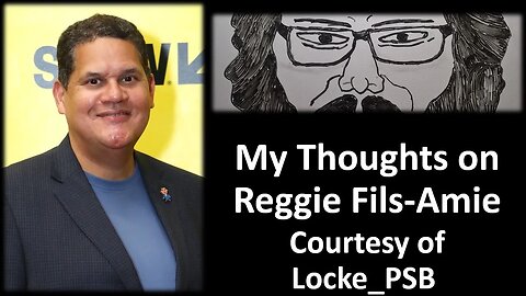 My Thoughts on Reggie Fils-Aime (Courtesy of Locke_PSB) [With Bloopers]