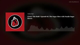 Green “She Hulk” Episode 64 | The Sugar Show with Natalie Sugar Brown