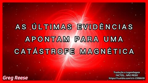 🎬💥AS ÚLTIMAS EVIDÊNCIAS APONTAM PARA UMA CATÁSTROFE MAGNÉTICA (GREG REESE)💥🎬