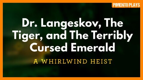 A Comedic Heist Game? Dr. Langeskov, The Tiger, and The Terribly Cursed Emerald