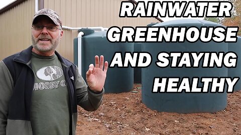 Rainwater Harvesting System, Greenhouse and staying healthy update