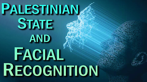 Palestinian State & Facial Recognition 02/05/2024