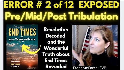 END TIMES DECEPTION ERROR # 2 OF 12 EXPOSED! PRE/MID/POST TRIBULATION 5-19-21