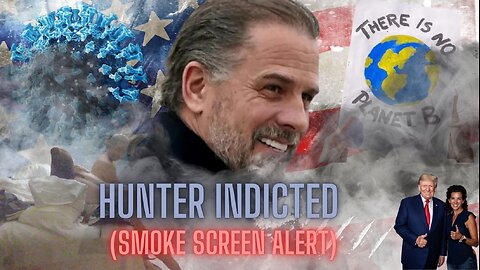 Hunter Indicted (Smokescreen Alert!)