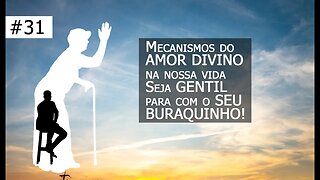 #31[Vó Vicentina] Mecanismos do AMOR DIVINO na nossa vida -Seja GENTIL para com o SEU BURAQUINHO!