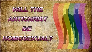 Will the Antichrist Be Homosexual?