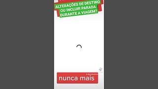 ALTERAÇÕES DE DESTINO DURANTE A VIAGEM?