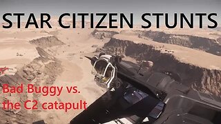 Star Citizen Stunts Ep.6 "Bad buggy vs. the Hercules catapult"