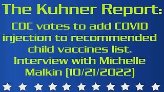 The Kuhner Report: CDC votes to add COVID injection to recommended child vaccines list. Interview with Michelle Malkin (10/21/2022)