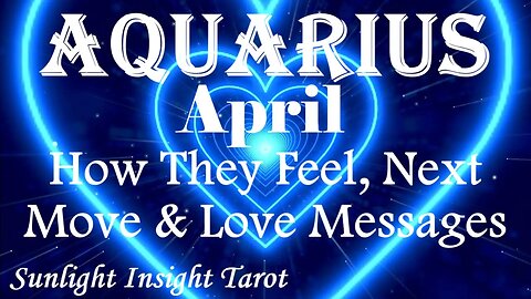 Aquarius *They Want To Know if You Feel it Too They Know You Met For A Reason* April How They Feel