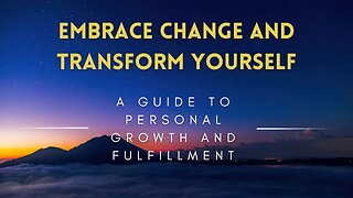 18 - Embrace Change and Transform Yourself - A Guide to Personal Growth and Fulfillment