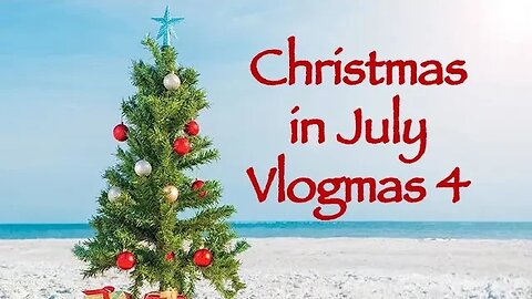 Day 4 & 5 - Christmas in July Vlogmas 2023