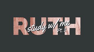 STUDY W/ ME (13): Ruth Pt.2 | Podcast