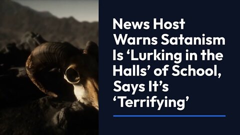 News Host: Satanism Is ‘Lurking In The Halls’ of Our Schools