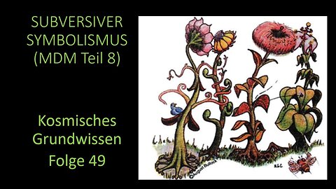 Subversiver Symbolismus (MDM Teil 8) - Kosmisches Grundwissen Folge 49