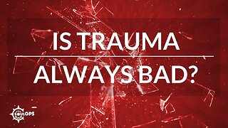 Is Trauma Always Bad?