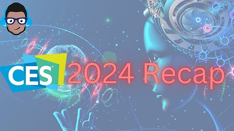 CES 2024 Is a Wrap! Recap and Highlights
