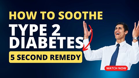How To Soothe Type 2 Diabetes: 5 Second Remedy