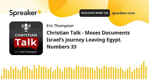 Christian Talk - Moses Documents Israel’s Journey Leaving Egypt. Numbers 33