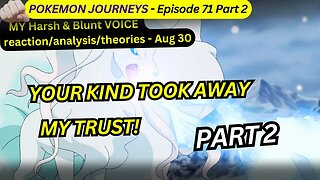 pokemon journeys reaction harsh&blunt episode 71 voice part 2