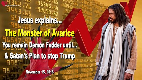 Nov 15, 2016 ❤️ The Monster of Avarice, you remain Demon Fodder until… & Satan’s Plan to stop Trump