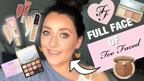 NEW TOO FACED HAUL UNBOXING & FULL FACE OF TOO FACED MAKEUP