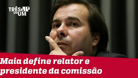 Rodrigo Maia define relator e presidente da comissão especial da reforma da Previdência