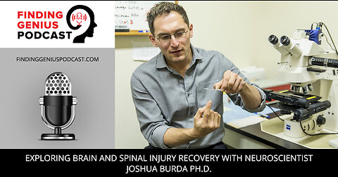 Exploring Brain And Spinal Injury Recovery With Neuroscientist Joshua Burda Ph.D.