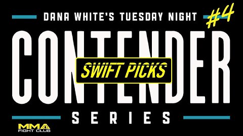 Dana White's Contender Series Week 4 - "Swift Picks"