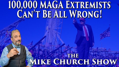 100,000 MAGA Extremists Can't Be All Wrong!