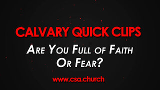 Are you full of faith or fear?