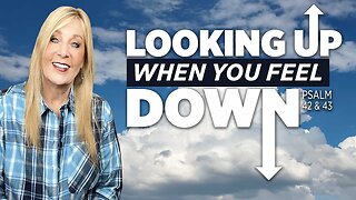 Psalm 42 & 43 - Looking UP When You Feel DOWN