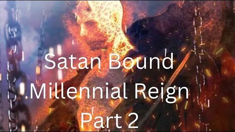 Welcome to the Millennial REIGN...Satan Bound! Part 2