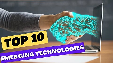 Top 10 Emerging Technologies You Should Watch Out For in 2023