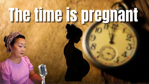 The time is pregnant