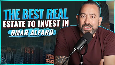 The Best Real Estate to Invest In | Omar Alfaro