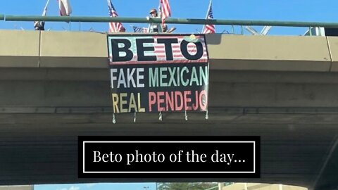 Beto photo of the day…