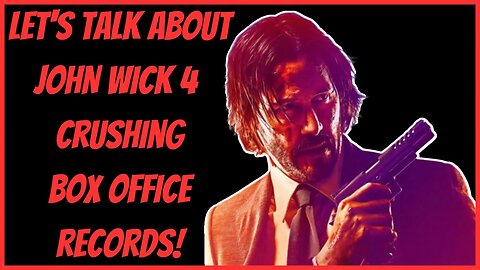 LET'S TALK ABOUT JOHN WICK 4 CRUSHING BOX OFFICE RECORDS!