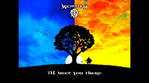 I'll Meet You There - MICHELLION
