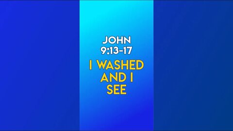 I Washed and I See - John 9:13-17