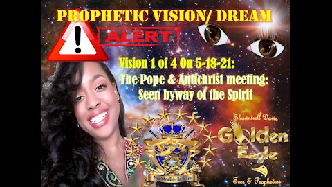 Prophetic Vision:1of4 on 5-18-21 The Pope & Antichrist Physical Meeting shown to me in The Spirit