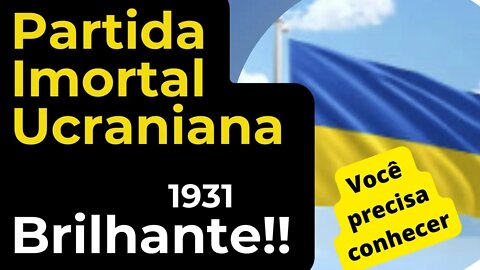 BRILHANTE PARTIDA IMORTAL UCRANIANA ABERTURA RUY LOPEZ