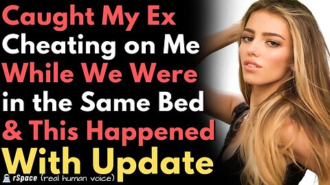 Caught Ex Cheating on Me While We Were in the Same Bed & THIS HAPPENED (Unexpected Update)