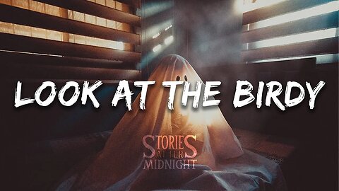 Look at the birdy | NoSleep