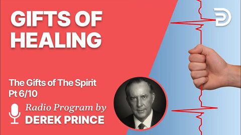 Gifts of The Spirit Pt 6 of 10 - Gifts of Healing - Derek Prince