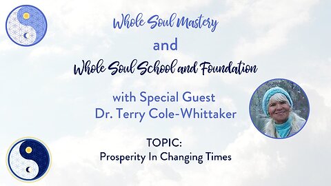 #63 Live Well Live Whole: Dr. Terry Cole Whittaker & Marie Mohler ~ Prosperity In Changing Times!